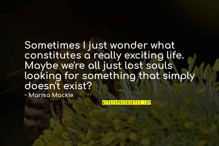 Looking For Something That Doesn't Exist Quotes By Marisa Mackle: Sometimes I just wonder what constitutes a really