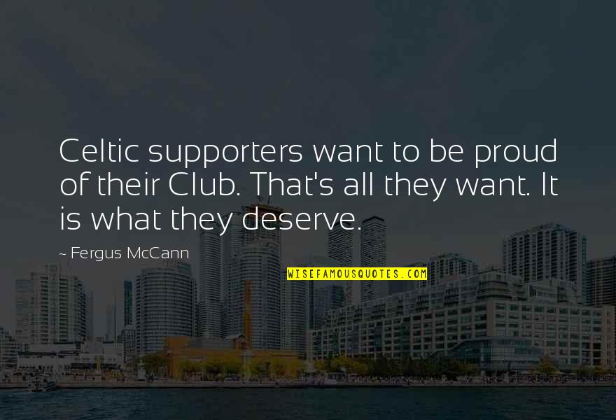 Looking For Something To Do Quotes By Fergus McCann: Celtic supporters want to be proud of their