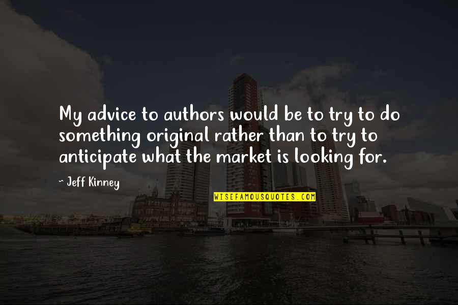 Looking For Something To Do Quotes By Jeff Kinney: My advice to authors would be to try
