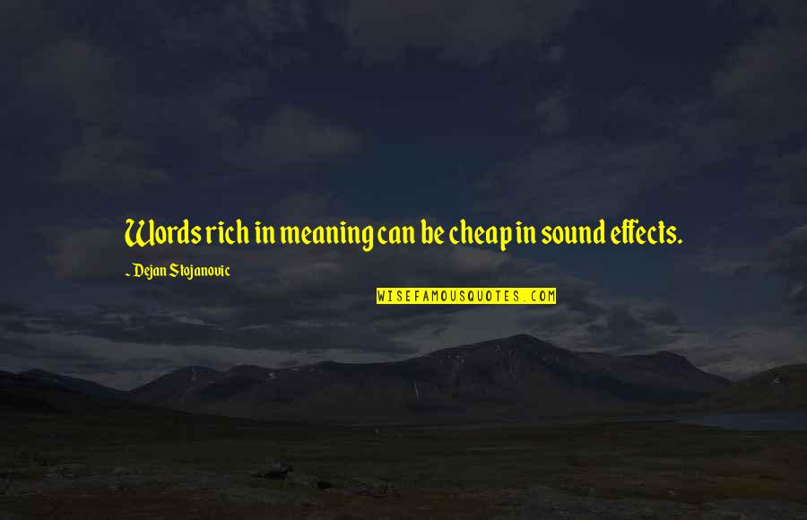 Looking For The Good Things In Life Quotes By Dejan Stojanovic: Words rich in meaning can be cheap in
