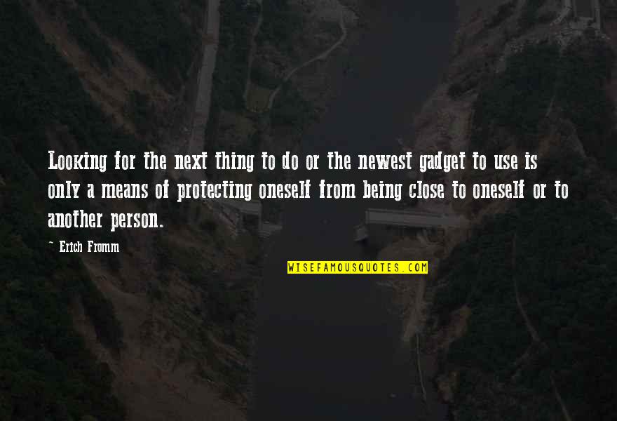 Looking For The Next Best Thing Quotes By Erich Fromm: Looking for the next thing to do or