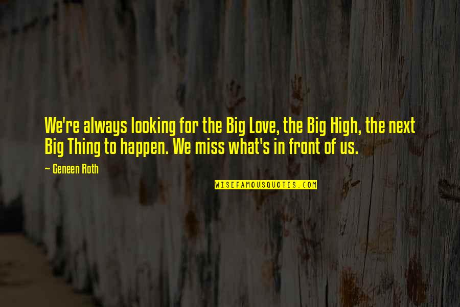 Looking For The Next Best Thing Quotes By Geneen Roth: We're always looking for the Big Love, the