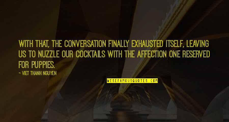 Looking Forward 2016 Quotes By Viet Thanh Nguyen: With that, the conversation finally exhausted itself, leaving