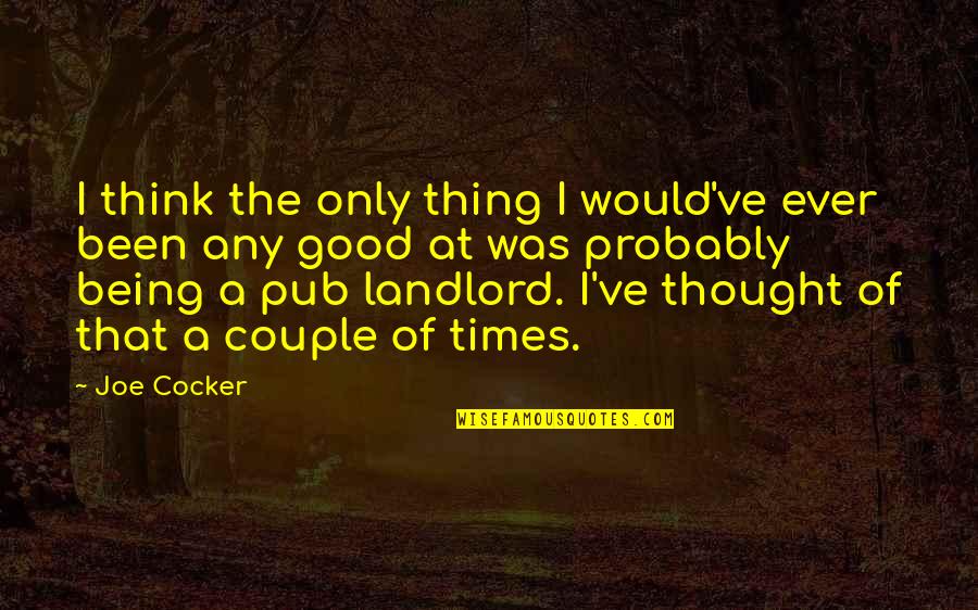 Looking Forward In Business Quotes By Joe Cocker: I think the only thing I would've ever