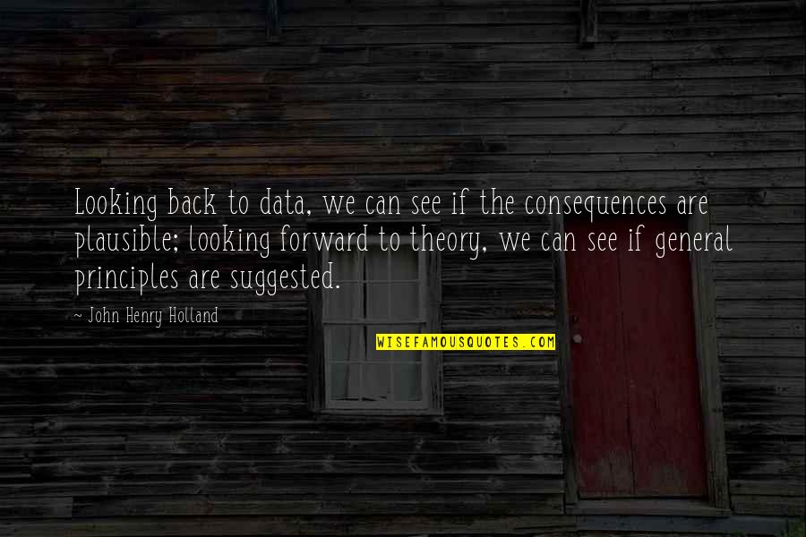 Looking Forward Not Back Quotes By John Henry Holland: Looking back to data, we can see if