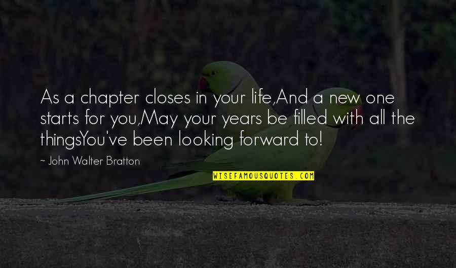 Looking Forward Quotes By John Walter Bratton: As a chapter closes in your life,And a