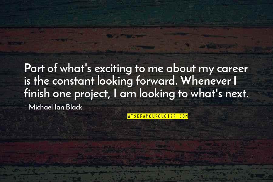 Looking Forward Quotes By Michael Ian Black: Part of what's exciting to me about my