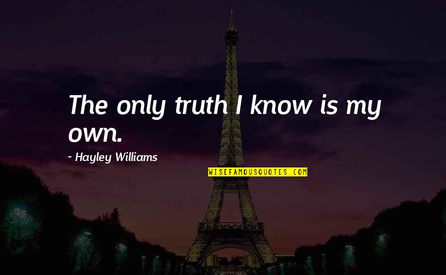 Looking Forward To 2014 Quotes By Hayley Williams: The only truth I know is my own.