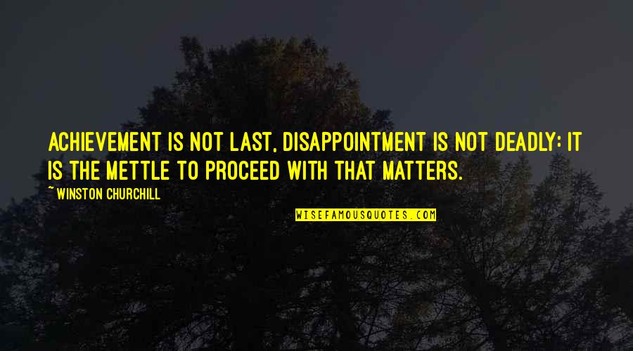 Looking Forward To A Better Future Quotes By Winston Churchill: Achievement is not last, disappointment is not deadly: