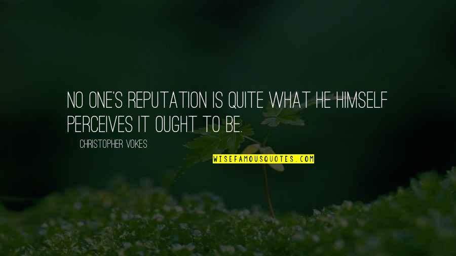 Looking Forward To A Better Year Ahead Quotes By Christopher Vokes: No one's reputation is quite what he himself Looking Forward To A Better Year Ahead Quotes By Christopher Vokes: No one's reputation is quite what he himself