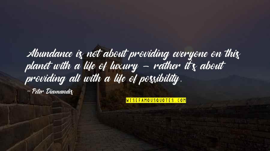 Looking Forward To A Great Week Quotes By Peter Diamandis: Abundance is not about providing everyone on this Looking Forward To A Great Week Quotes By Peter Diamandis: Abundance is not about providing everyone on this
