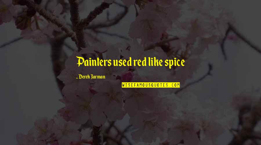 Looking Forward To Another Successful Year Quotes By Derek Jarman: Painters used red like spice Looking Forward To Another Successful Year Quotes By Derek Jarman: Painters used red like spice