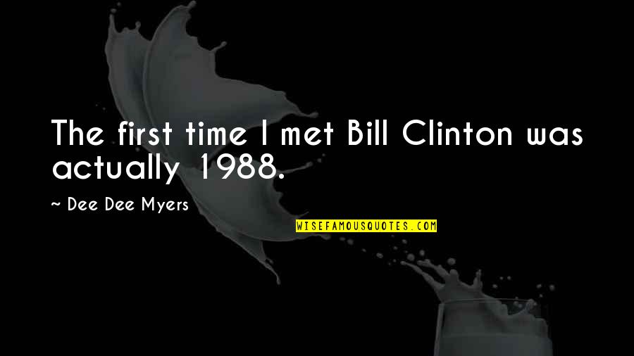 Looking Forward To Retirement Quotes By Dee Dee Myers: The first time I met Bill Clinton was