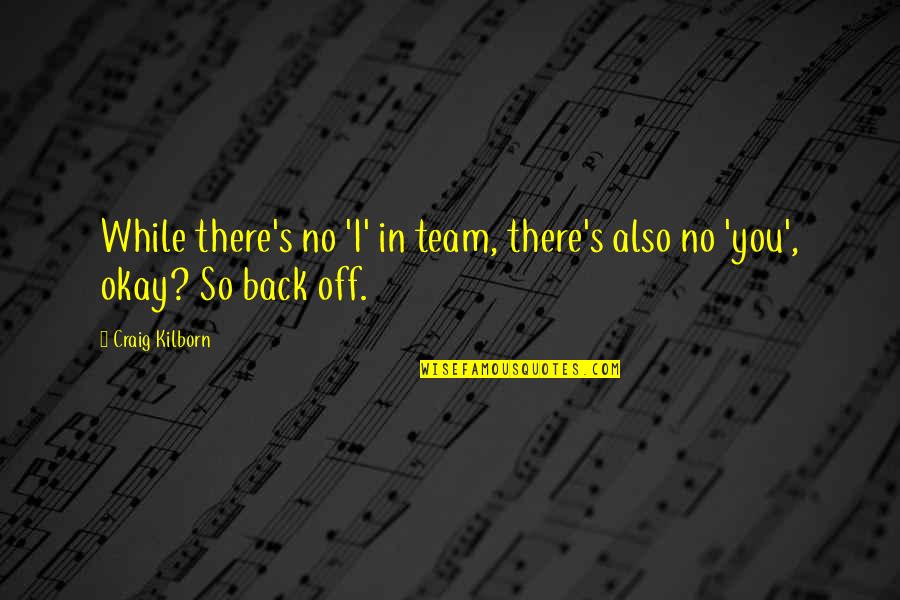 Looking Forward To Seeing You Again Quotes By Craig Kilborn: While there's no 'I' in team, there's also