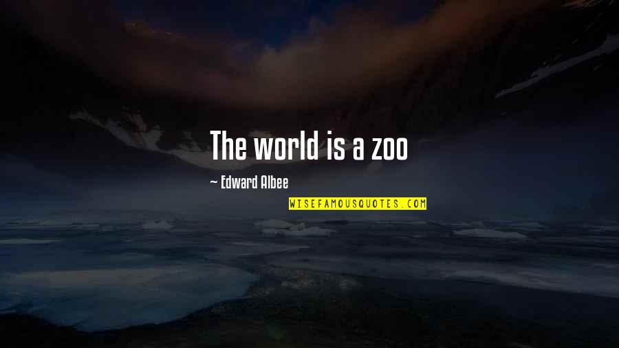 Looking Forward To The Future And Not The Past Quotes By Edward Albee: The world is a zoo Looking Forward To The Future And Not The Past Quotes By Edward Albee: The world is a zoo