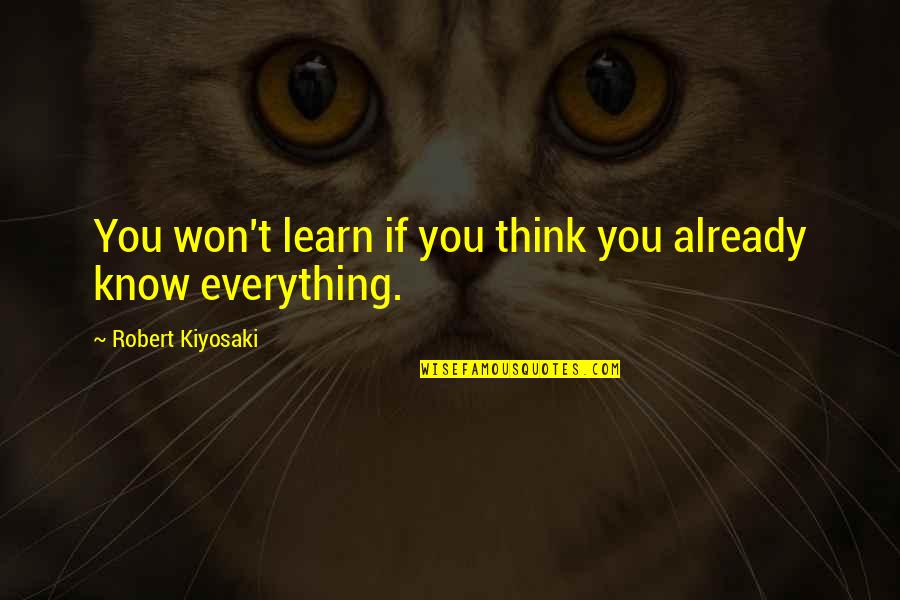Looking Forward To The Future With Someone Quotes By Robert Kiyosaki: You won't learn if you think you already