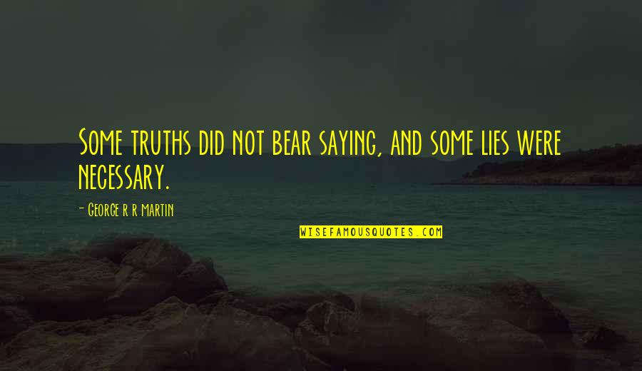 Looking Forward To Tonight Quotes By George R R Martin: Some truths did not bear saying, and some