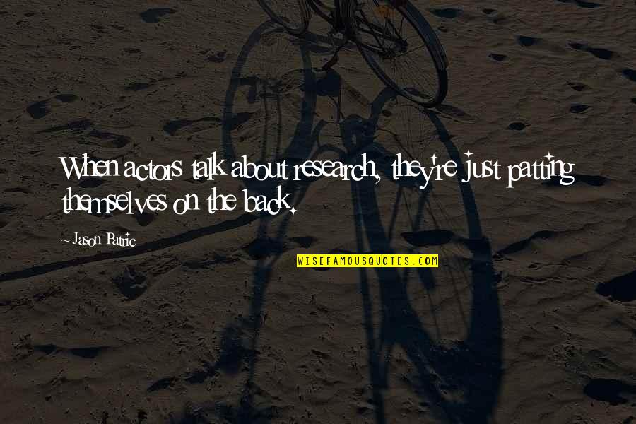 Looking Forward Tomorrow Quotes By Jason Patric: When actors talk about research, they're just patting