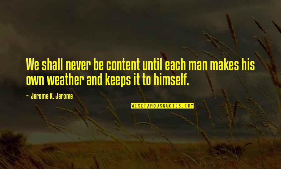 Looking Further Quotes By Jerome K. Jerome: We shall never be content until each man