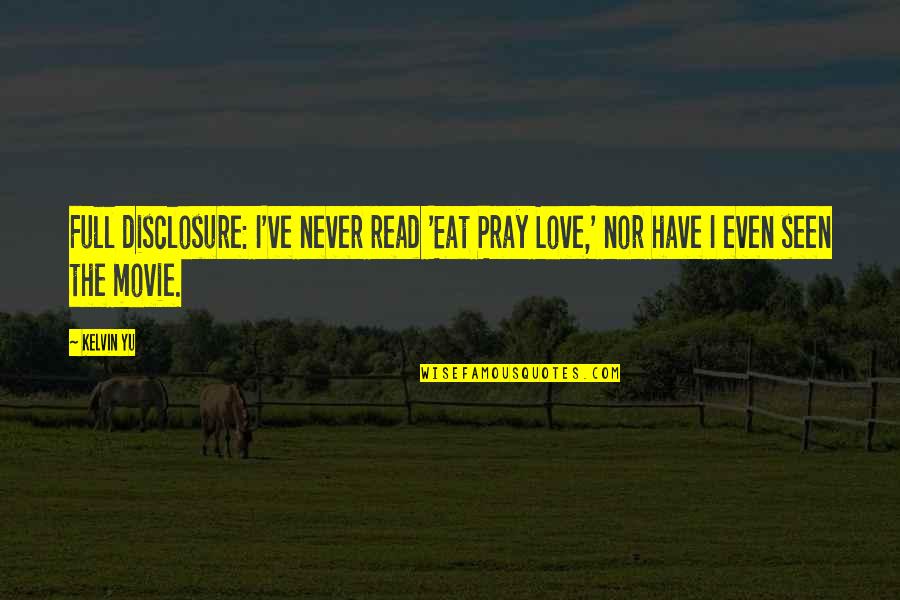 Looking Glass Quote Quotes By Kelvin Yu: Full disclosure: I've never read 'Eat Pray Love,'