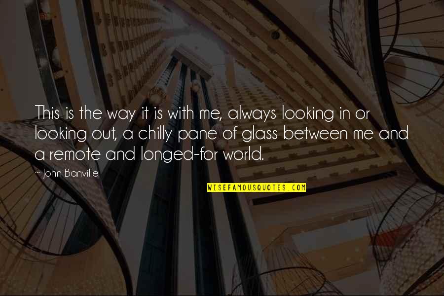 Looking Glass Quotes By John Banville: This is the way it is with me,