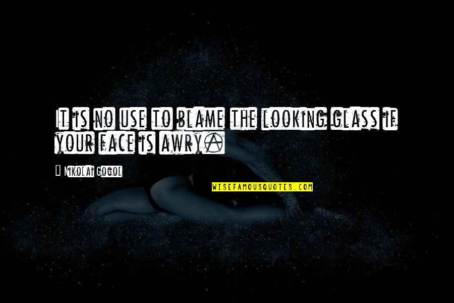 Looking Glass Quotes By Nikolai Gogol: It is no use to blame the looking