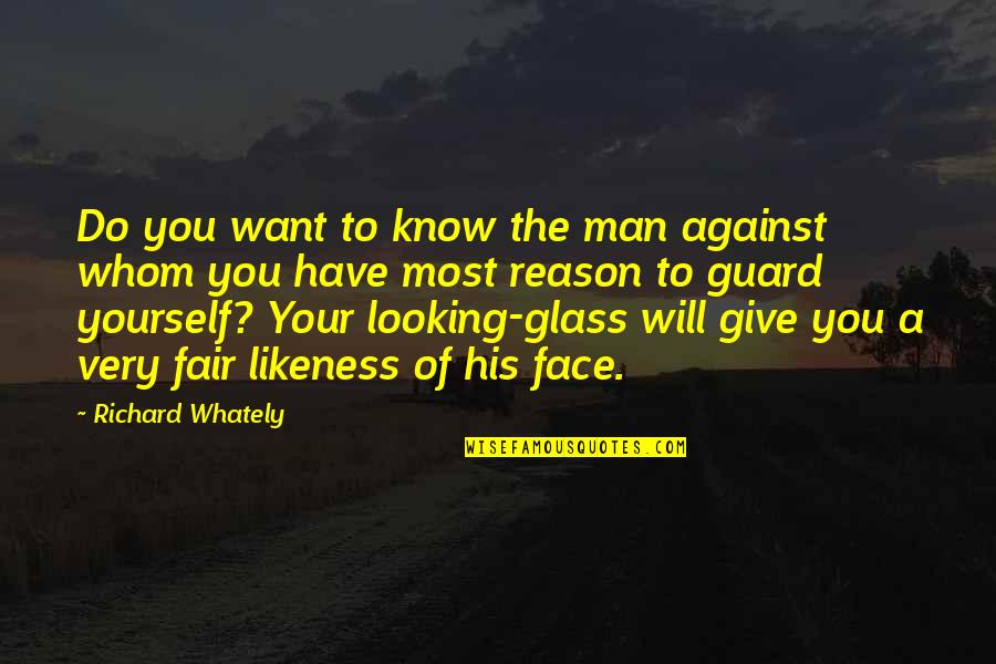 Looking Glass Quotes By Richard Whately: Do you want to know the man against