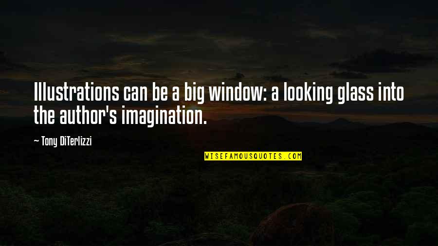 Looking Glass Quotes By Tony DiTerlizzi: Illustrations can be a big window: a looking