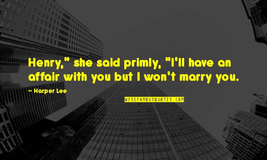Looking Good Guys Quotes By Harper Lee: Henry," she said primly, "I'll have an affair