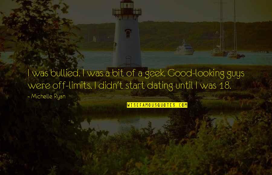 Looking Good Guys Quotes By Michelle Ryan: I was bullied. I was a bit of