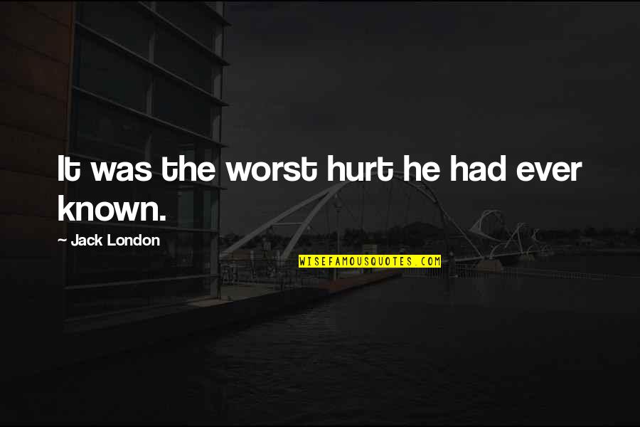 Looking Good Lewis Quotes By Jack London: It was the worst hurt he had ever Looking Good Lewis Quotes By Jack London: It was the worst hurt he had ever