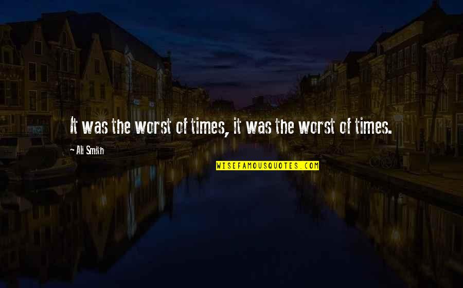 Looking Good Together Quotes By Ali Smith: It was the worst of times, it was
