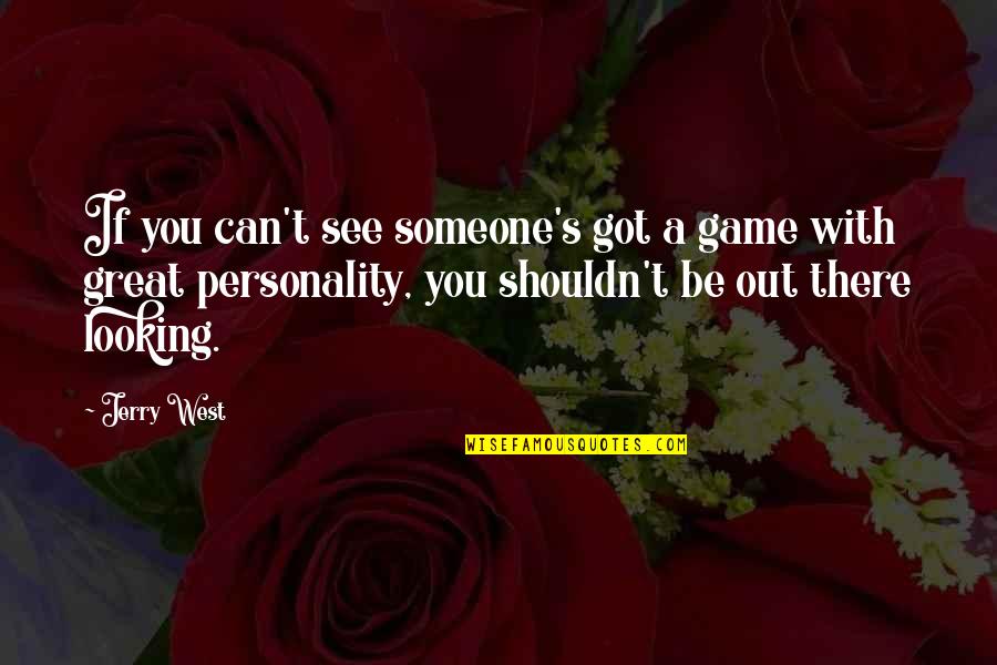 Looking Great Quotes By Jerry West: If you can't see someone's got a game