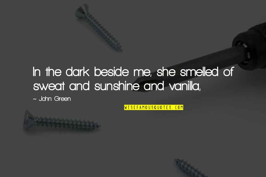 Looking Great Quotes By John Green: In the dark beside me, she smelled of