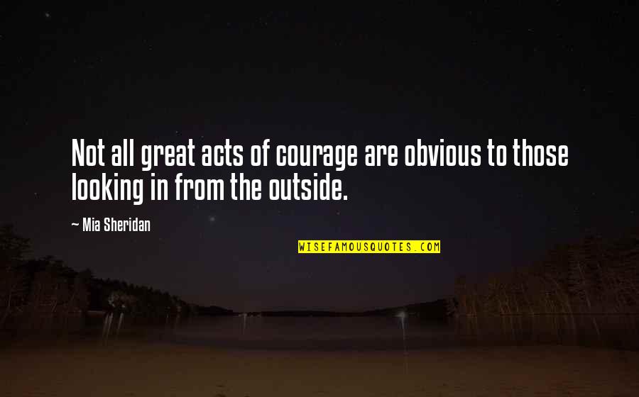 Looking Great Quotes By Mia Sheridan: Not all great acts of courage are obvious