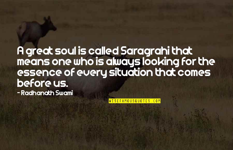 Looking Great Quotes By Radhanath Swami: A great soul is called Saragrahi that means