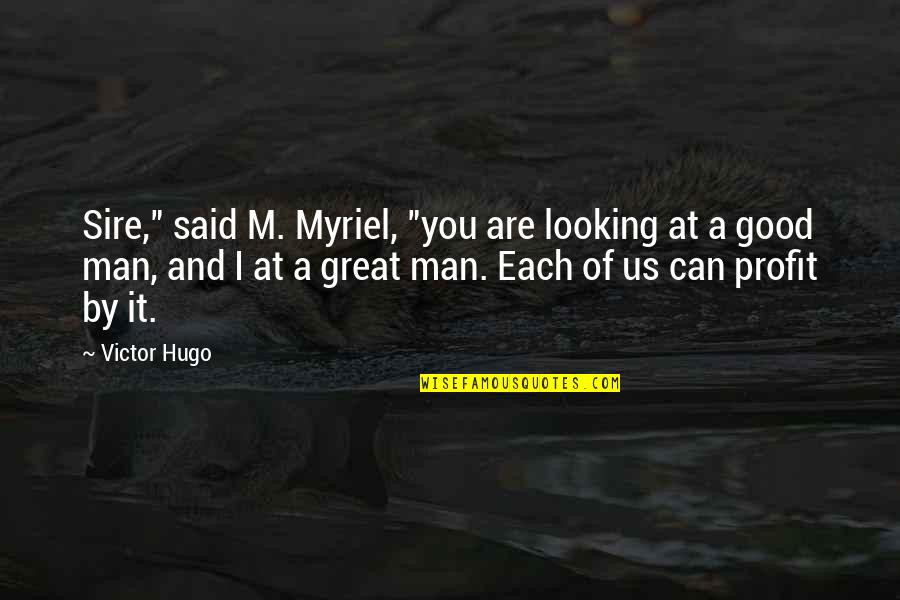 Looking Great Quotes By Victor Hugo: Sire," said M. Myriel, "you are looking at