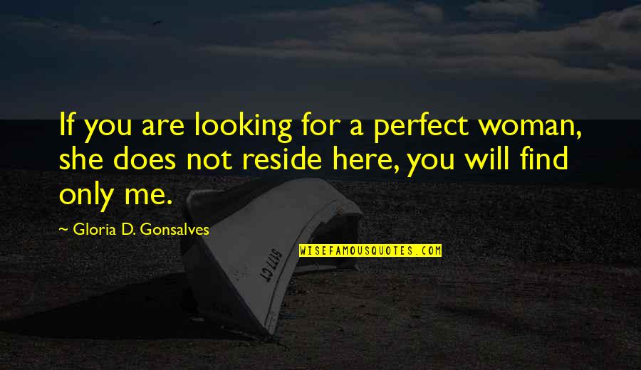 Looking Here And There Quotes By Gloria D. Gonsalves: If you are looking for a perfect woman,