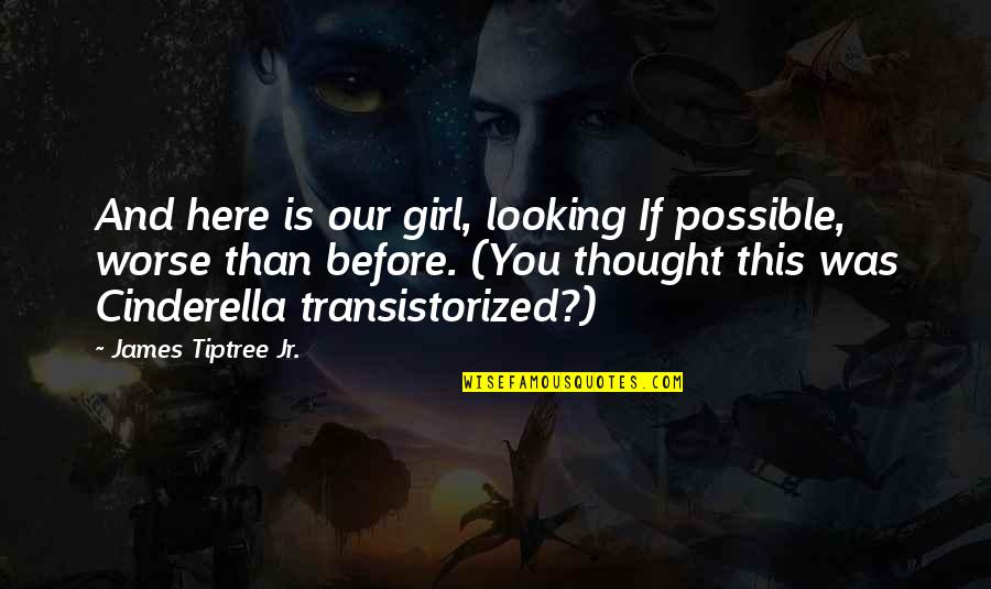 Looking Here And There Quotes By James Tiptree Jr.: And here is our girl, looking If possible,