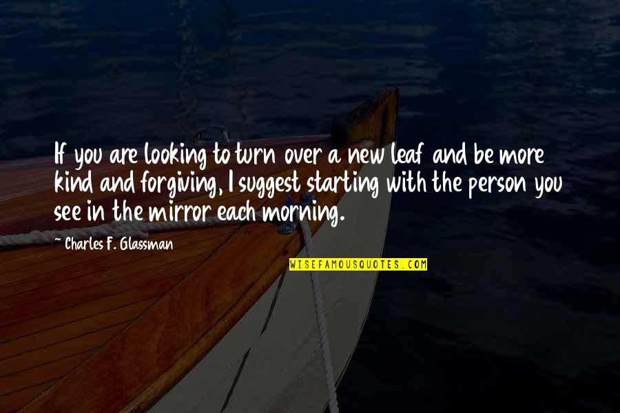 Looking In A Mirror Quotes By Charles F. Glassman: If you are looking to turn over a
