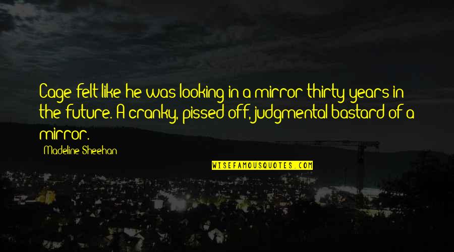 Looking In A Mirror Quotes By Madeline Sheehan: Cage felt like he was looking in a