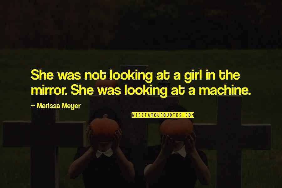 Looking In A Mirror Quotes By Marissa Meyer: She was not looking at a girl in