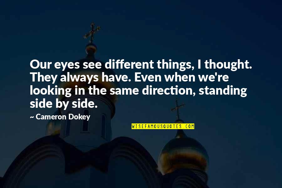 Looking In Eyes Quotes By Cameron Dokey: Our eyes see different things, I thought. They