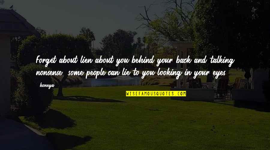 Looking In Eyes Quotes By Honeya: Forget about lien about you behind your back