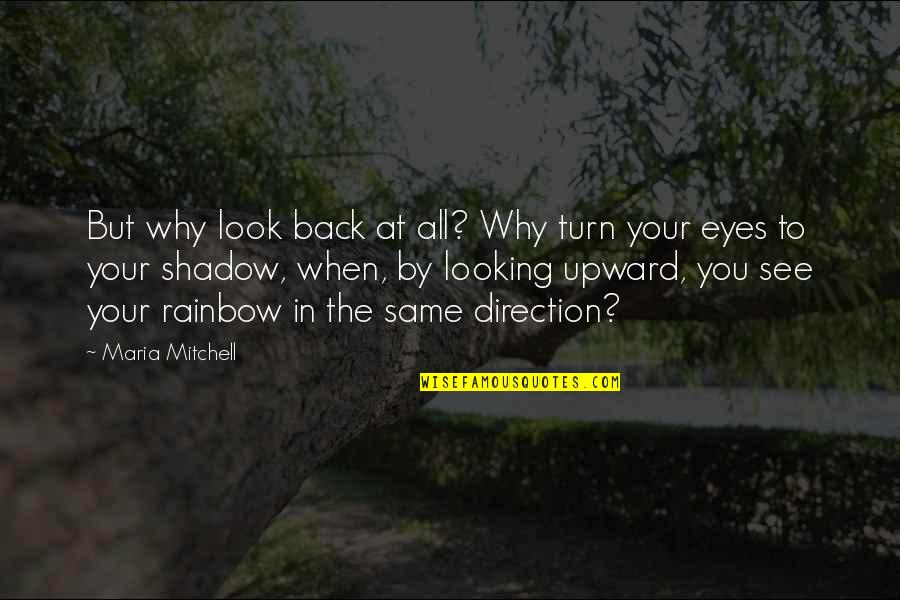 Looking In Eyes Quotes By Maria Mitchell: But why look back at all? Why turn