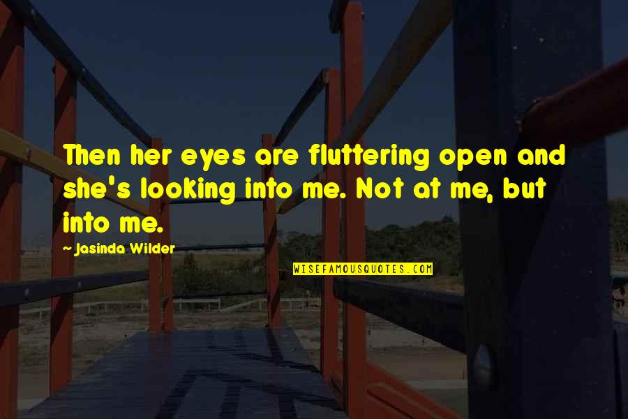 Looking In Her Eyes Quotes By Jasinda Wilder: Then her eyes are fluttering open and she's
