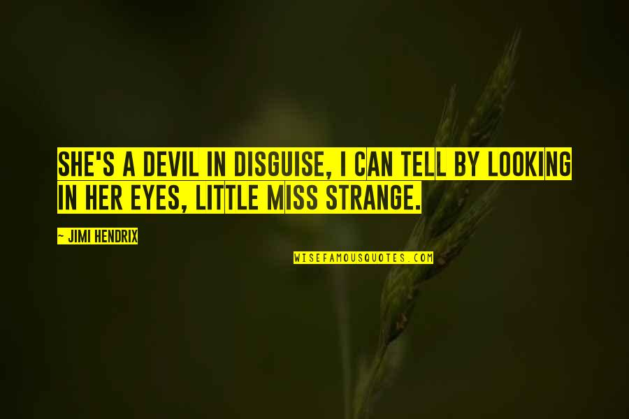 Looking In Her Eyes Quotes By Jimi Hendrix: She's a devil in disguise, I can tell