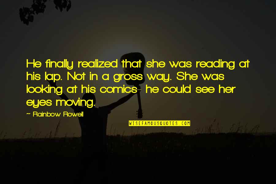 Looking In Her Eyes Quotes By Rainbow Rowell: He finally realized that she was reading at