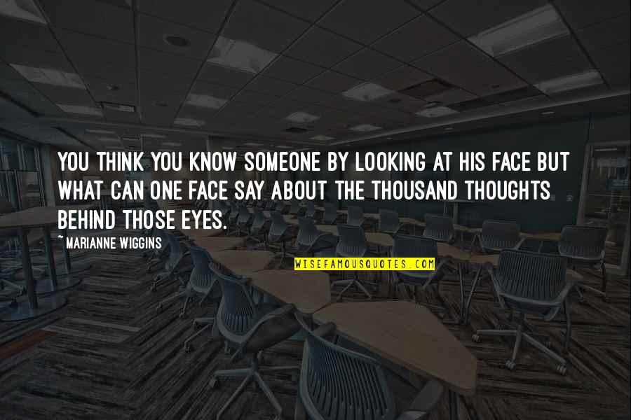 Looking In His Eyes Quotes By Marianne Wiggins: You think you know someone by looking at