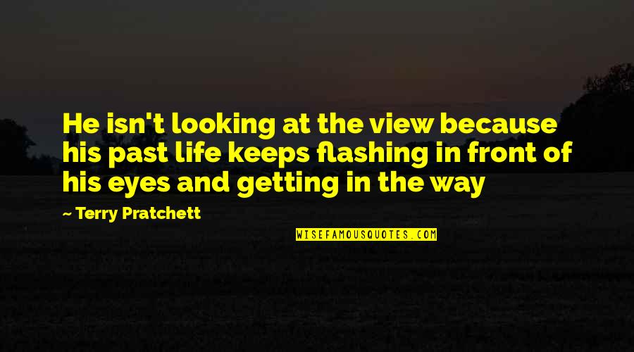 Looking In His Eyes Quotes By Terry Pratchett: He isn't looking at the view because his